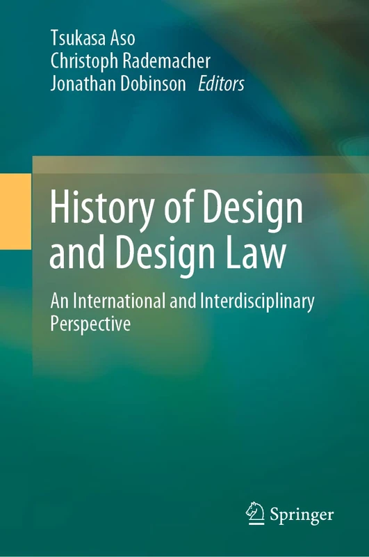 History of Design and Design Law: An International and Interdisciplinary Perspective