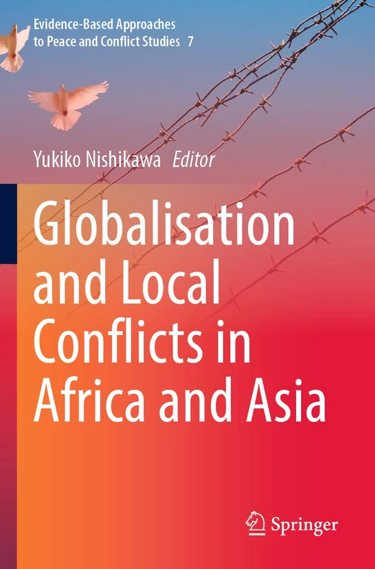 Globalisation and Local Conflicts in Africa and Asia: 7 (Evidence-Based Approaches to Peace and Conflict Studies, 7)