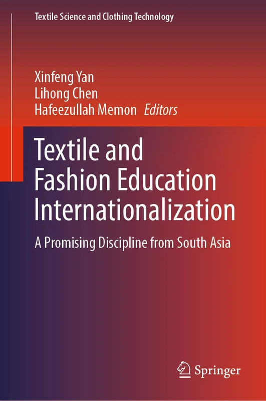 Textile and Fashion Education Internationalization: A Promising Discipline from South Asia (Textile Science and Clothing Technology)