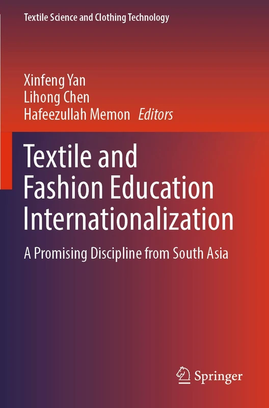Textile and Fashion Education Internationalization: A Promising Discipline from South Asia (Textile Science and Clothing Technology)