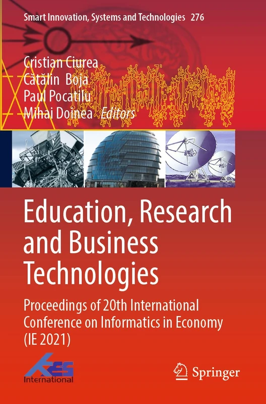 Education, Research and Business Technologies: Proceedings of 20th International Conference on Informatics in Economy (IE 2021): 276 (Smart Innovation, Systems and Technologies, 276)