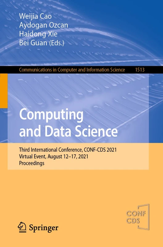 Computing and Data Science: Third International Conference, CONF-CDS 2021, Virtual Event, August 12-17, 2021, Proceedings: 1513 (Communications in Computer and Information Science, 1513)