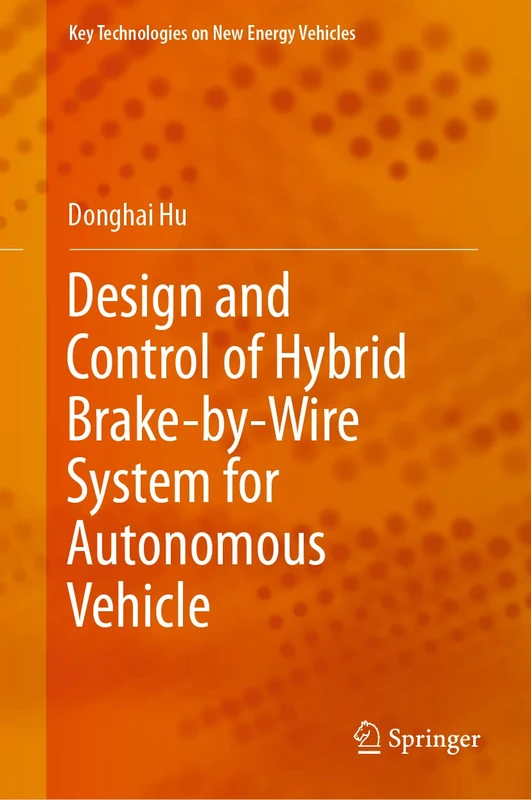 Design and Control of Hybrid Brake-by-Wire System for Autonomous Vehicle (Key Technologies on New Energy Vehicles)