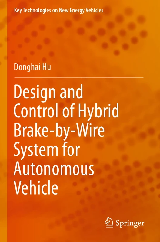 Design and Control of Hybrid Brake-by-Wire System for Autonomous Vehicle (Key Technologies on New Energy Vehicles)