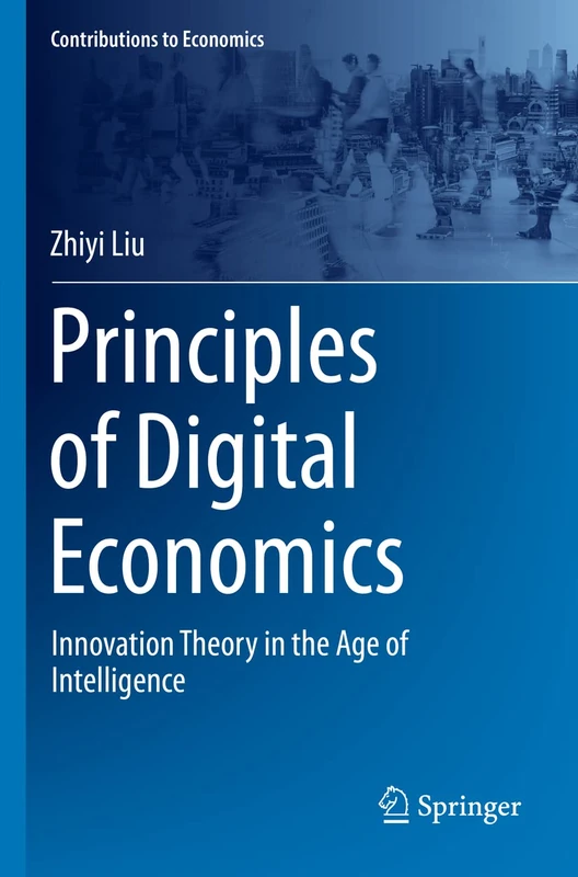 Principles of Digital Economics: Innovation Theory in the Age of Intelligence (Contributions to Economics)
