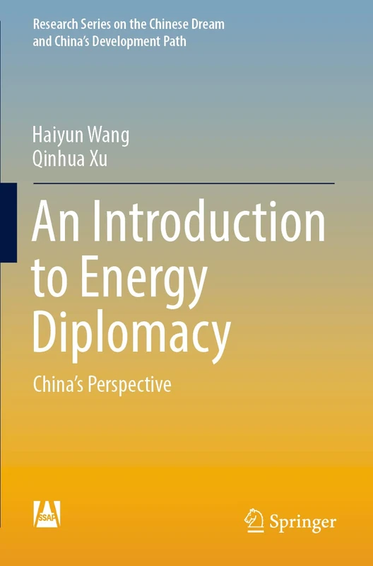 An Introduction to Energy Diplomacy: China’s Perspective (Research Series on the Chinese Dream and China’s Development Path)
