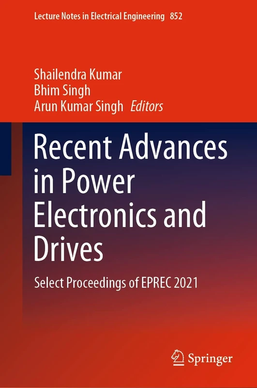 Recent Advances in Power Electronics and Drives: Select Proceedings of EPREC 2021: 852 (Lecture Notes in Electrical Engineering, 852)