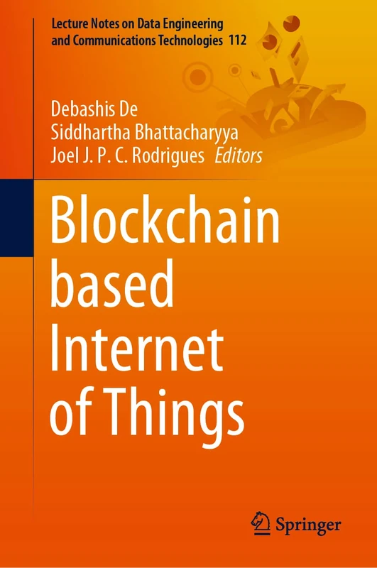 Blockchain based Internet of Things: 112 (Lecture Notes on Data Engineering and Communications Technologies, 112)
