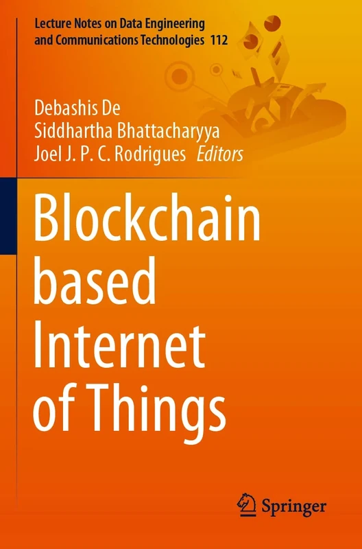 Blockchain based Internet of Things: 112 (Lecture Notes on Data Engineering and Communications Technologies, 112)