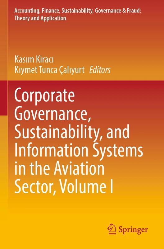 Corporate Governance, Sustainability, and Information Systems in the Aviation Sector, Volume I: 1 (Accounting, Finance, Sustainability, Governance & Fraud: Theory and Application)