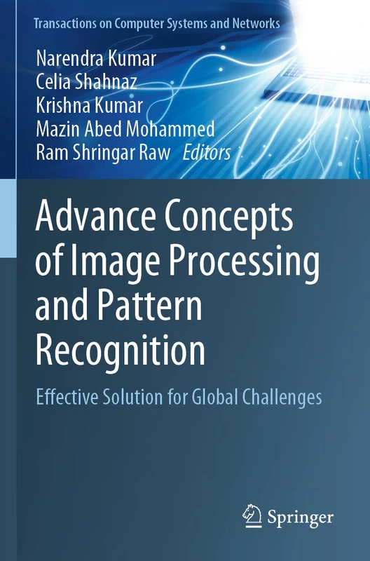 Advance Concepts of Image Processing and Pattern Recognition: Effective Solution for Global Challenges (Transactions on Computer Systems and Networks)
