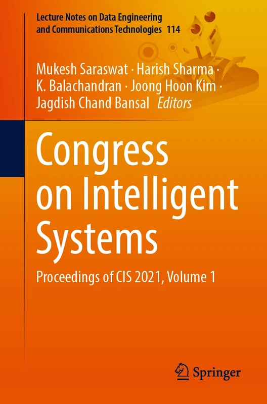 Congress on Intelligent Systems: Proceedings of CIS 2021, Volume 1: 114 (Lecture Notes on Data Engineering and Communications Technologies, 114)