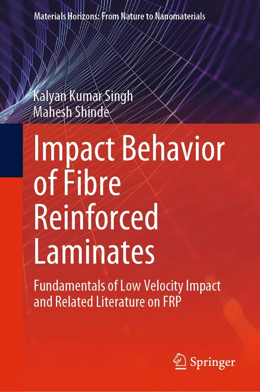 Impact Behavior of Fibre Reinforced Laminates: Fundamentals of Low Velocity Impact and Related Literature on FRP (Materials Horizons: From Nature to Nanomaterials)