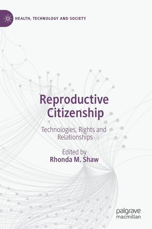 Reproductive Citizenship: Technologies, Rights and Relationships (Health, Technology and Society)