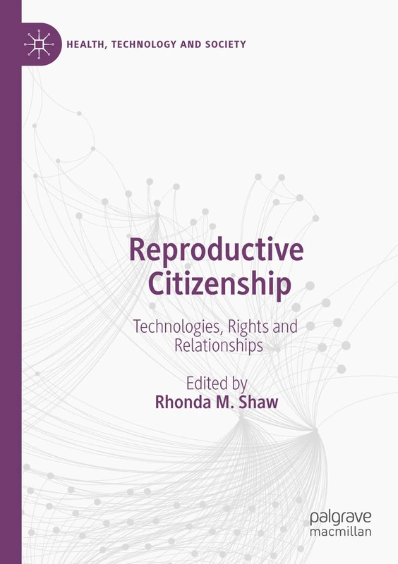 Reproductive Citizenship: Technologies, Rights and Relationships (Health, Technology and Society)