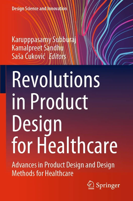 Revolutions in Product Design for Healthcare: Advances in Product Design and Design Methods for Healthcare (Design Science and Innovation)