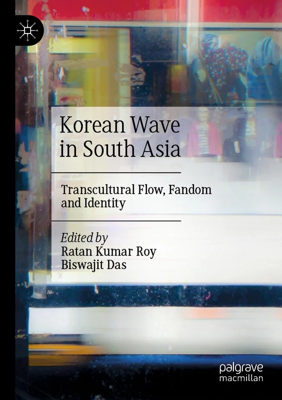 Korean Wave in South Asia: Transcultural Flow, Fandom and Identity