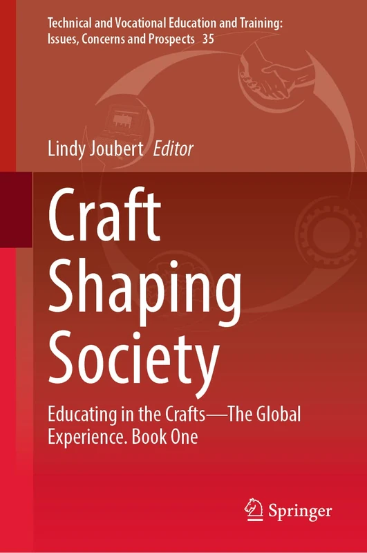 Craft Shaping Society: Educating in the Crafts―The Global Experience. Book One: 35 (Technical and Vocational Education and Training: Issues, Concerns and Prospects, 35)