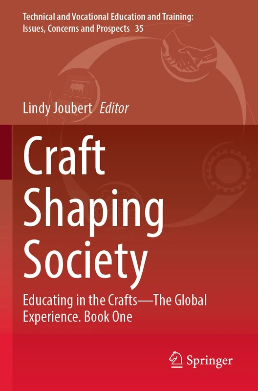 Craft Shaping Society: Educating in the Crafts―The Global Experience. Book One: 35 (Technical and Vocational Education and Training: Issues, Concerns and Prospects, 35)