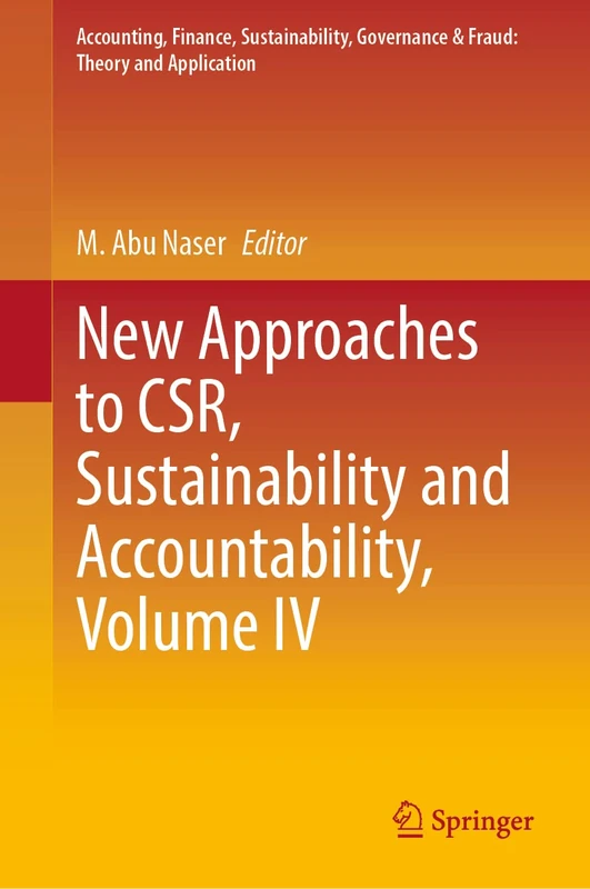 New Approaches to CSR, Sustainability and Accountability, Volume IV: 4 (Accounting, Finance, Sustainability, Governance & Fraud: Theory and Application)