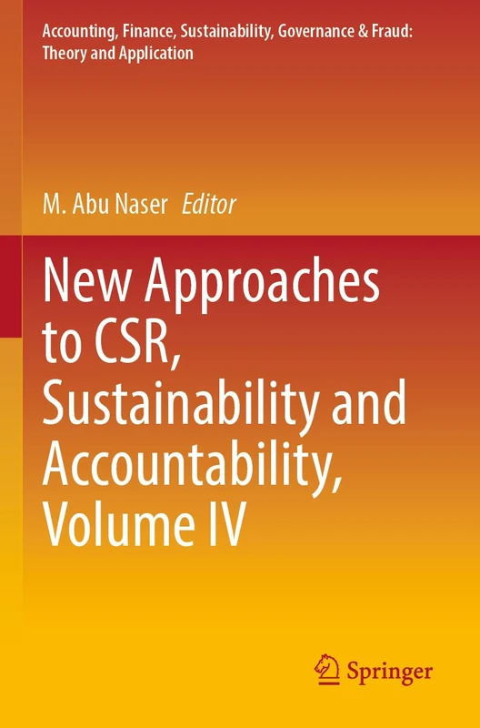 New Approaches to CSR, Sustainability and Accountability, Volume IV: 4 (Accounting, Finance, Sustainability, Governance & Fraud: Theory and Application)