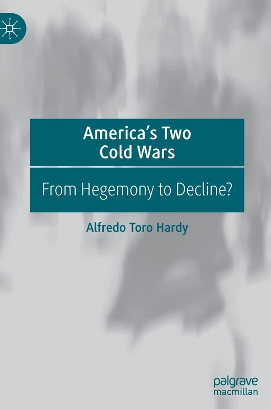 America’s Two Cold Wars: From Hegemony to Decline?