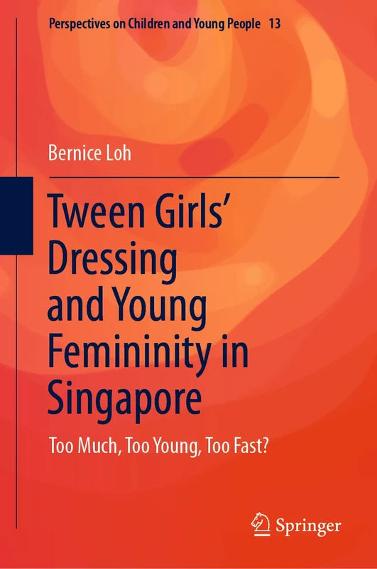 Tween Girls' Dressing and Young Femininity in Singapore: Too Much, Too Young, Too Fast?: 13 (Perspectives on Children and Young People, 13) - Image 1