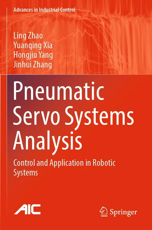 Pneumatic Servo Systems Analysis: Control and Application in Robotic Systems (Advances in Industrial Control)