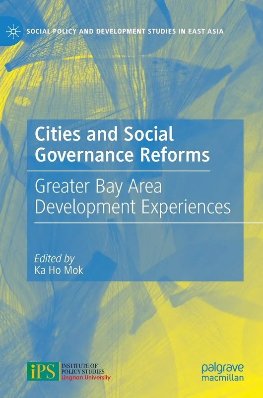 Cities and Social Governance Reforms: Greater Bay Area Development Experiences (Social Policy and Development Studies in East Asia)