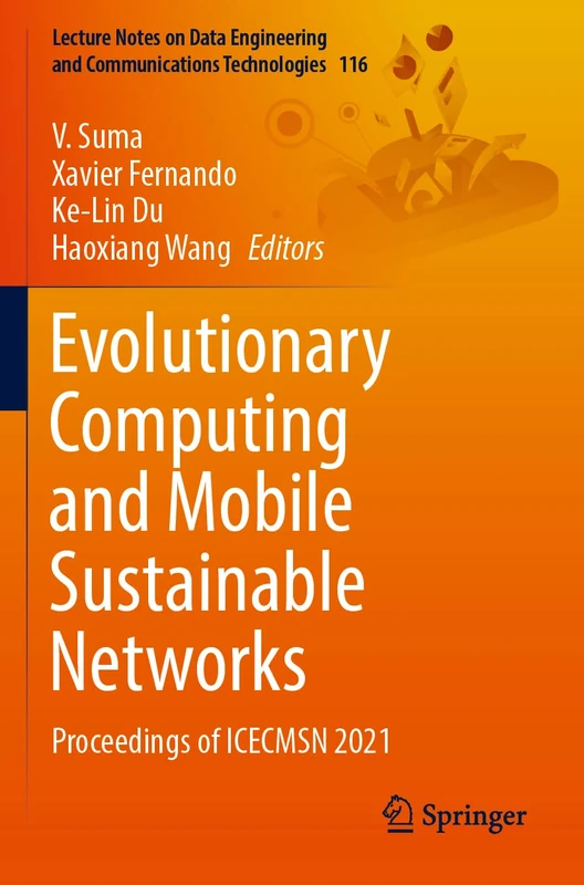 Evolutionary Computing and Mobile Sustainable Networks: Proceedings of ICECMSN 2021: 116 (Lecture Notes on Data Engineering and Communications Technologies, 116)