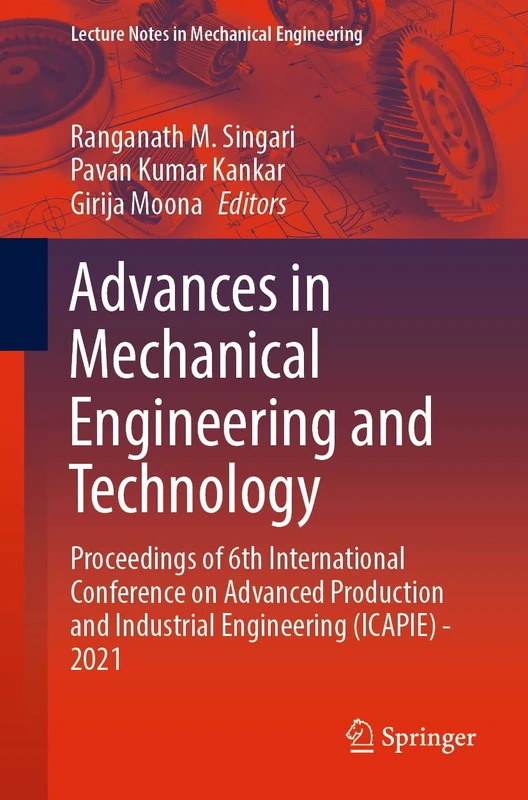 Advances in Mechanical Engineering and Technology: Proceedings of 6th International Conference on Advanced Production and Industrial Engineering ... (Lecture Notes in Mechanical Engineering)
