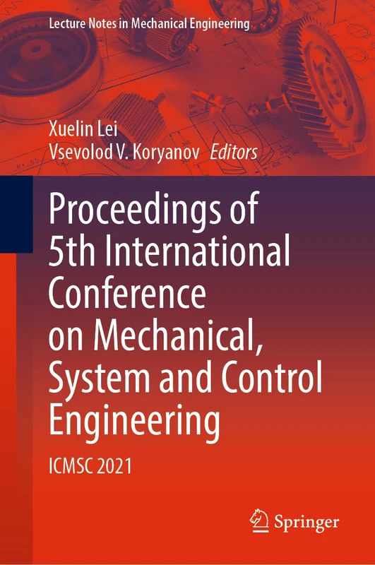 Proceedings of 5th International Conference on Mechanical, System and Control Engineering: ICMSC 2021 (Lecture Notes in Mechanical Engineering)