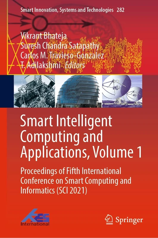 Smart Intelligent Computing and Applications, Volume 1: Proceedings of Fifth International Conference on Smart Computing and Informatics (SCI 2021): ... Innovation, Systems and Technologies, 282)
