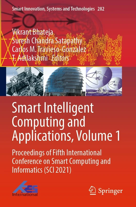 Smart Intelligent Computing and Applications, Volume 1: Proceedings of Fifth International Conference on Smart Computing and Informatics (SCI 2021): ... Innovation, Systems and Technologies, 282)