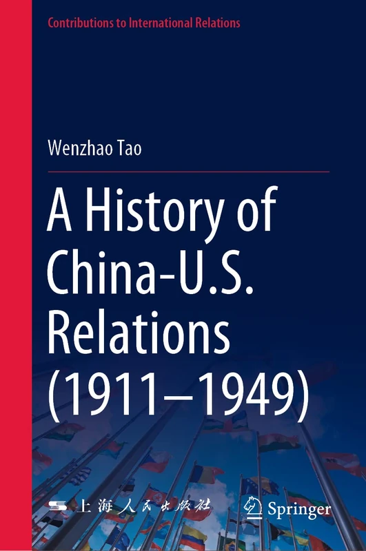 A History of China-U.S. Relations (1911–1949) (Contributions to International Relations)