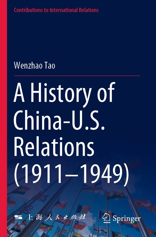 A History of China-U.S. Relations (1911–1949) (Contributions to International Relations)