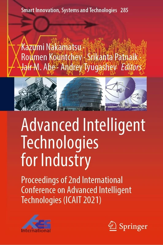 Advanced Intelligent Technologies for Industry: Proceedings of 2nd International Conference on Advanced Intelligent Technologies (ICAIT 2021): 285 (Smart Innovation, Systems and Technologies, 285)