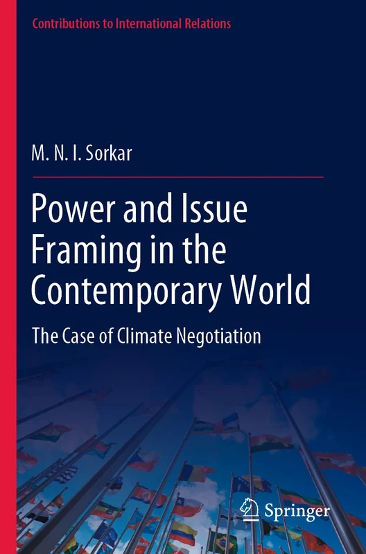 Power and Issue Framing in the Contemporary World: The Case of Climate Negotiation (Contributions to International Relations)