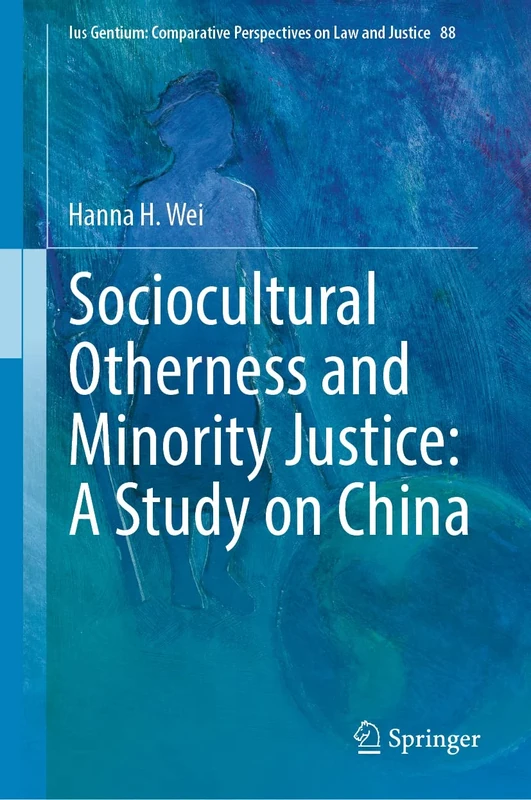 Sociocultural Otherness and Minority Justice: A Study on China: 88 (Ius Gentium: Comparative Perspectives on Law and Justice, 88)