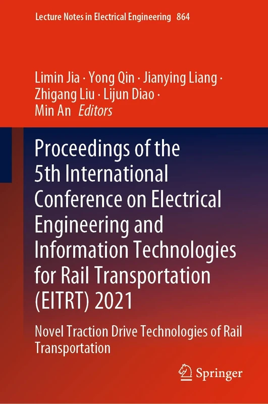 Proceedings of the 5th International Conference on Electrical Engineering and Information Technologies for Rail Transportation (EITRT) 2021: Novel ... Notes in Electrical Engineering, 864)