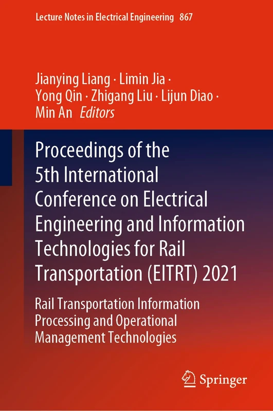 Proceedings of the 5th International Conference on Electrical Engineering and Information Technologies for Rail Transportation (EITRT) 2021: Rail ... Notes in Electrical Engineering, 867)