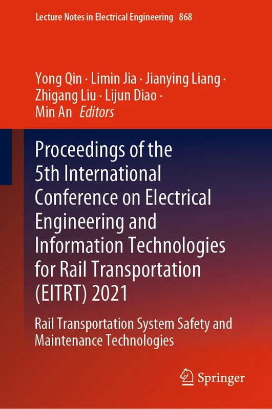 Proceedings of the 5th International Conference on Electrical Engineering and Information Technologies for Rail Transportation (EITRT) 2021: Rail ... Notes in Electrical Engineering, 868)