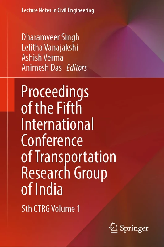 Proceedings of the Fifth International Conference of Transportation Research Group of India: 5th CTRG Volume 1: 218 (Lecture Notes in Civil Engineering, 218)