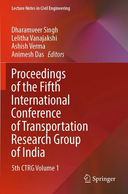 Proceedings of the Fifth International Conference of Transportation Research Group of India: 5th CTRG Volume 1: 218 (Lecture Notes in Civil Engineering, 218)