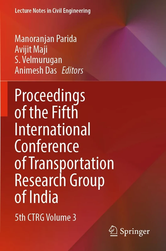 Proceedings of the Fifth International Conference of Transportation Research Group of India: 5th CTRG Volume 3: 220 (Lecture Notes in Civil Engineering, 220)