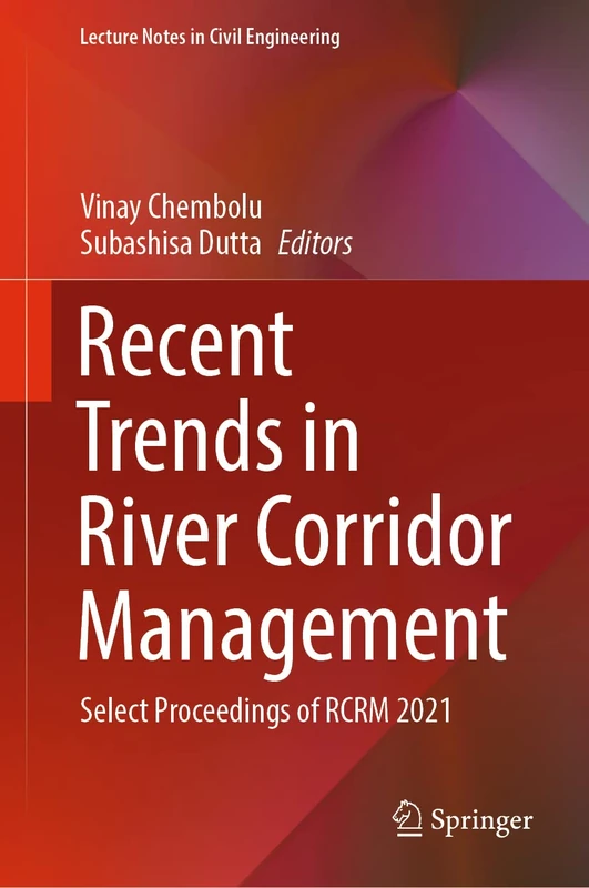 Recent Trends in River Corridor Management: Select Proceedings of RCRM 2021: 229 (Lecture Notes in Civil Engineering, 229)