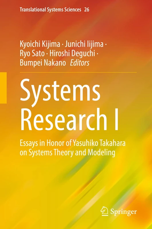 Systems Research I: Essays in Honor of Yasuhiko Takahara on Systems Theory and Modeling: 26 (Translational Systems Sciences, 26)