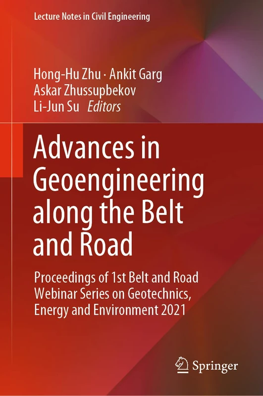 Advances in Geoengineering along the Belt and Road: Proceedings of 1st Belt and Road Webinar Series on Geotechnics, Energy and Environment 2021: 230 (Lecture Notes in Civil Engineering, 230)