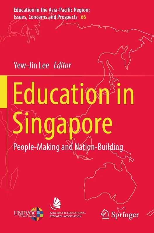 Education in Singapore: People-Making and Nation-Building: 66 (Education in the Asia-Pacific Region: Issues, Concerns and Prospects, 66)