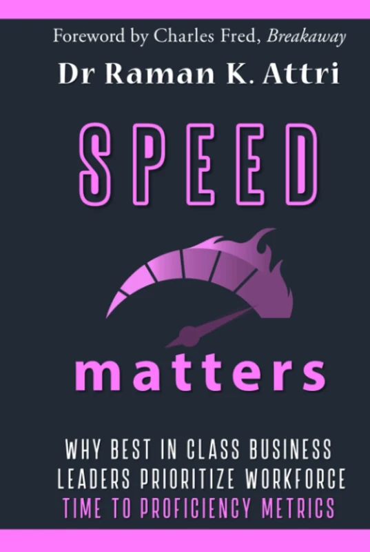 Speed Matters: Why Best in Class Business Leaders Prioritize Workforce Time to Proficiency Metrics